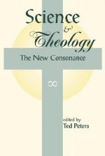 Science And Theology: The New Consonance - Ted Peters