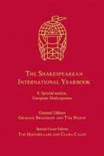 The Shakespearean International Yearbook. 8, Special Section, European Shakespeares - Ton Hoenselaars and Clara Calvo, Tom Bishop, Ton Hoenselaars, Graham Bradshaw