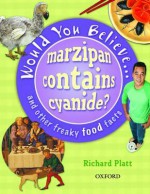 Would You Believe...Marzipan Contains Cyanide?: And Other Freaky Food Facts - Richard Platt