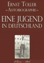 Ernst Toller: Eine Jugend in Deutschland - Autobiographie [kommentiert] (German Edition) - Ernst Toller