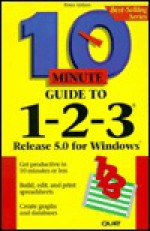 10 Minute Guide to Lotus 1-2-3: Release 5 for Windows - Peter G. Aitken