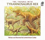 The Trouble with Tyrannosaurus Rex - Lorinda Bryan Cauley