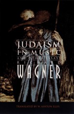 Judaism in Music and Other Essays - Richard Wagner, William Ashton Ellis