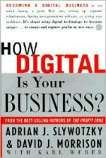 How Digital Is Your Business? - Adrian Slywotzky, Karl Weber, David J. Morrison