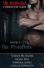 The Protectors: The Blood Bar Chronicles, Book 2 - Chellie Edwards, Raven McAllan, Xandra James, Sasha May