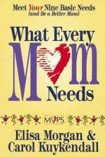 What Every Mom Needs - Carol Kuykendall