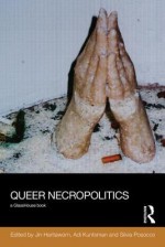 Queer Necropolitics - Jin Haritaworn, Adi Kuntsman, Silvia Posocco