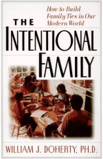 The Intentional Family: How to Build Family Ties in Our Modern World - William J. Doherty