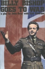 Billy Bishop Goes to War - John MacLachlan Gray, Eric Peterson