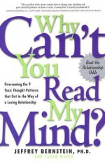 Why Can't You Read My Mind?: Overcoming the 9 Toxic Thought Patterns that Get in the Way of a Loving Relationship - Jeffrey Bernstein, Susan Magee