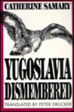 Yugoslavia Dismembered - Catherine Samary, Peter F. Drucker