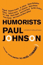 Humorists: From Hogarth to Noel Coward - Paul Johnson