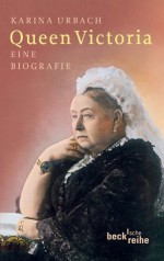 Queen Victoria: Eine Biografie (German Edition) - Karina Urbach