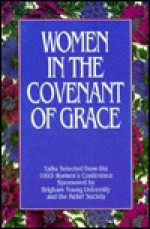 Women In the Covenant of Grace Talks: 1993 Women's Conference - Brigham Young, Dawn Hall Anderson