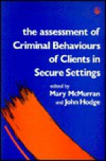 Assessment of Criminal Behaviors of Clients in Secure Settings: - Mary McMurran