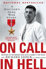 On Call in Hell: A Doctor's Iraq War Story - Cdr. Richard Jadick, Thomas Hayden