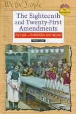 The Eighteenth And Twenty First Amendments: Alcohol, Prohibition, And Repeal - Eileen Lucas