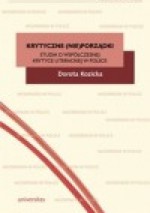 Krytyczne (nie)porządki. Studia o współczesnej krytyce literackiej w Polsce - Dorota Kozicka