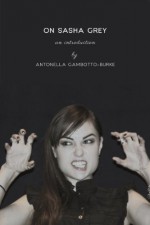 On Sasha Grey: An Introduction (Excerpts from MOUTH) - Antonella Gambotto-Burke, Jordan Belfort