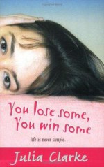 You Lose Some, You Win Some - Julia Clarke