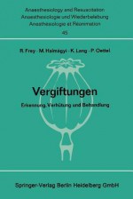 Vergiftungen: Erkennung, Verhutung Und Behandlung. Bericht Uber Das Symposion Am 11. Und 12. Oktober 1968 in Mainz - Rudolf Frey, M. Halmagyi, K. Lang