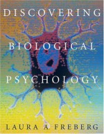 Discovering Biological Psychology - Laura A. Freberg