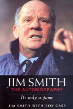 Jim Smith: The Autobiography - Jim Smith, Bob Cass