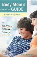 Busy Mom's Guide To Parenting Teens - Paul C. Reisser