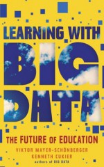 Learning With Big Data (Kindle Single) - Viktor Mayer-Schönberger, Kenneth Cukier