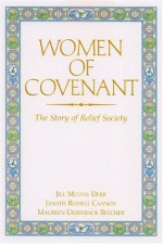 Women of Covenant: The Story of Relief Society - Jill Mulvay Derr, Janath Russell Cannon, Maureen Ursenbach Beecher