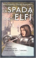 La spada degli elfi (La leggenda di Camelot, #2) - Wolfgang Hohlbein, Heike Hohlbein, A. Valtieri