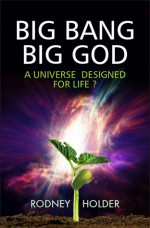 Big Bang, Big God: A Universe Designed for Life? - Rodney Holder, John Polkinghorne