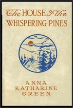 The House of the Whispering Pines - Anna Katharine Green