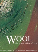 Wool: The Australian Story - Richard Woldendorp, Roger McDonald