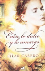 Entre lo dulce y lo amargo - Pilar Cabero