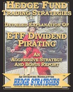 Hedge Fund Trading Strategies Detailed Explanation Of Etf Dividend Pirating: An Aggressive Strategy And Bonus Report - An Investing Newsletter Hedge Strategies