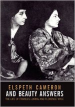 And Beauty Answers: The Life of Frances Loring and Florence Wyle - Elspeth Cameron