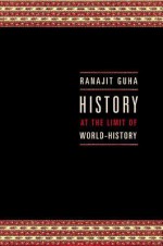 History at the Limit of World-History - Ranajit Guha