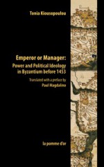 Emperor or Manager: Power and Political Ideology in Byzantium before 1453 - Tonia Kiousopoulou, Paul Magdalino