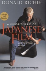 A Hundred Years of Japanese Film: A Concise History - Donald Richie, Paul Schrader