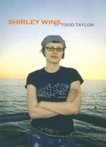 Shirley Wins - Todd Taylor