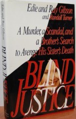 Blind Justice: A Murder, a Scandal, and a Brother's Search to Avenge His Sister's Death - Ray Gibson, Edie Gibson, Randall Turner