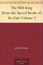 The Shih King From the Sacred Books of the East Volume 3 - James Legge