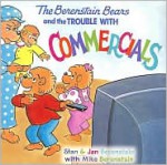 The Berenstain Bears and the Trouble with Commercials - Stan Berenstain, Jan Berenstain, Mike Berenstain