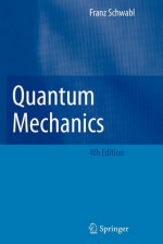 Quantum Mechanics - Franz Schwabl, Robert Kates