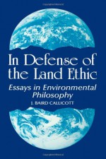 In Defense of Land Ethic: Essays in Environmental Philosophy (SUNY Series in Philosophy) - J. Baird Callicott, David Edward Shaner