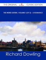 The Weird Sisters, Volume I (of 3) - A Romance - The Original Classic Edition - Richard Dowling