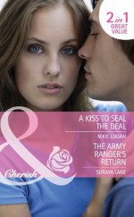 A Kiss to Seal the Deal / The Army Ranger's Return (Mills & Boon Cherish): A Kiss to Seal the Deal / The Army Ranger's Return - Nikki Logan, Soraya Lane