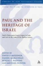 Paul and the Heritage of Israel: Paul's Claim upon Israel's Legacy in Luke and Acts in the Light of the Pauline Letters - Daniel Marguerat, Mikeal C. Parsons, Daniel Marguerat