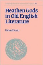 Heathen Gods in Old English Literature - Richard North